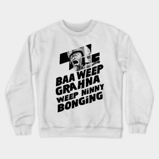 The Baa Weep Grahna Weep Ninny Bonging Crewneck Sweatshirt
